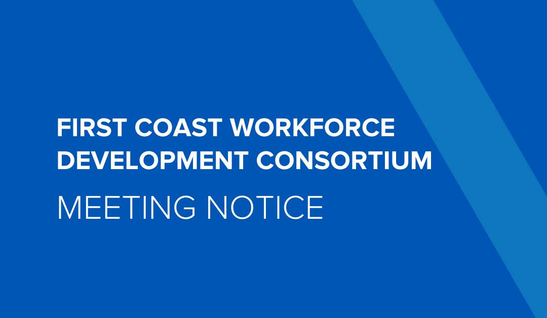 First Coast Workforce Development Consortium Meeting Notification